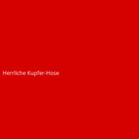 Herrliche Kupfer-Hose