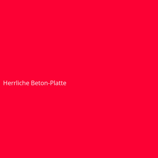 Herrliche Beton-Platte